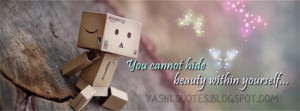 You cannot hide beauty within yourself.