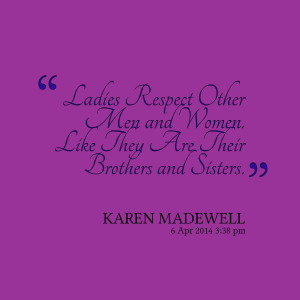 Quotes Picture: ladies respect other men and women like they are their ...