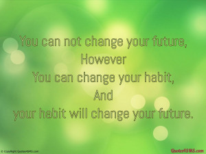 Your habit will change your future...