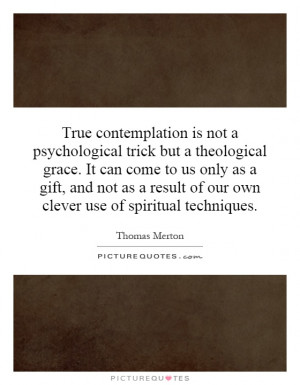 True contemplation is not a psychological trick but a theological ...