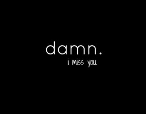 http://quotespictures.com/damn-i-miss-you-love-quote/