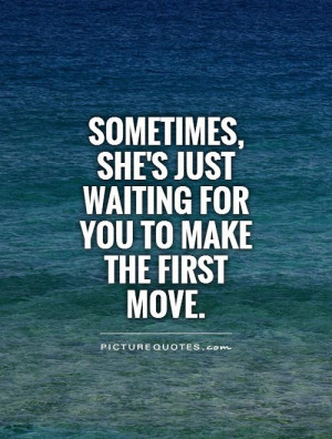 Make the First Move Quotes