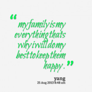 Quotes Picture: my family is my everything thats why i will do my best ...