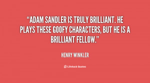 Adam Sandler is truly brilliant. He plays these goofy characters, but ...