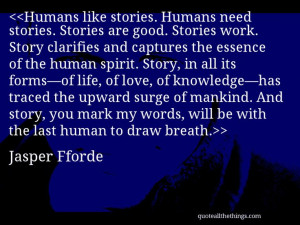 Jasper Fforde - quote-Humans like stories. Humans need stories ...