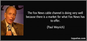 The Fox News cable channel is doing very well because there is a ...