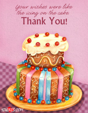 Your Wishes Were Like The Icing On The Cake Thank You ”
