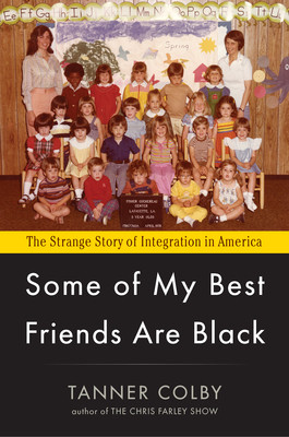 ... My Best Friends Are Black: The Strange Story of Integration in America