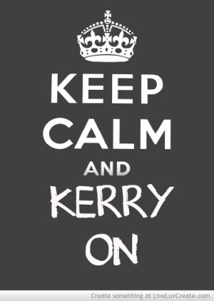 ... , cute, keep calm, keep calm and kerry on, kerry, life, quote, quotes