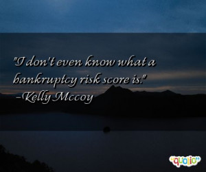 don't even know what a bankruptcy risk score is.