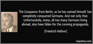 The Conqueror from Berlin, as he has named himself, has completely ...