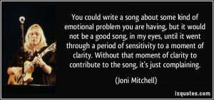 You could write a song about some kind of emotional problem you are ...