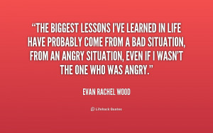 The biggest lessons I've learned in life have probably come from a bad ...