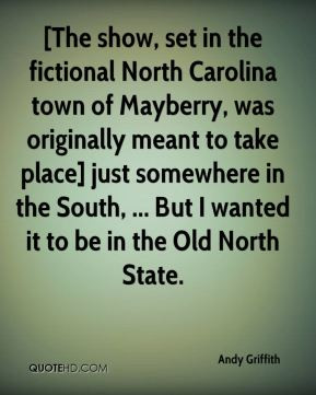 Andy Griffith - [The show, set in the fictional North Carolina town of ...