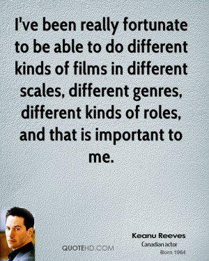 to do different kinds of films in different scales, different genres ...