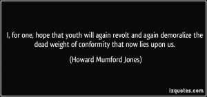 for one, hope that youth will again revolt and again demoralize the ...