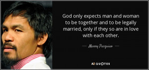 ... married, only if they so are in love with each other. - Manny Pacquiao
