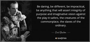 Be daring, be different, be impractical, be anything that will assert ...