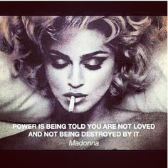 quote 'Power is being told you're not loved and not being destroyed ...