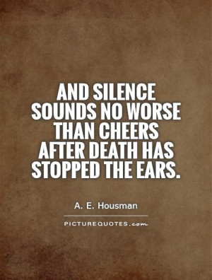 ... no worse than cheers after death has stopped the ears Picture Quote #1
