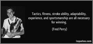 ... , and sportsmanship are all necessary for winning. - Fred Perry