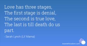 Love has three stages, The first stage is denial, The second is true ...