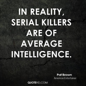 pat-brown-pat-brown-in-reality-serial-killers-are-of-average.jpg