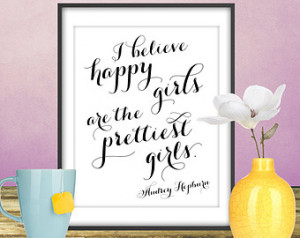 Audrey Hepburn Quote Print, Happy G irls are the Prettiest Girls ...