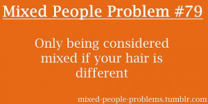 Mixed People Problems Tumblr Found on mixed-people-problems.tumblr.com