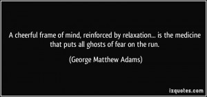 ... that puts all ghosts of fear on the run. - George Matthew Adams