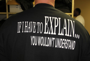 ... to buy If I Have To Explain...You Wouldn't Understand on a T-Shirt