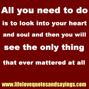 Quotes Heart And Soul ~ Look into your heart and soul - Love Quotes ...