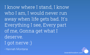know where I stand, I know who I am, I would never run away when ...
