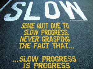 slow progress inspirational quote