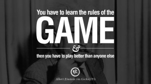 ... and then you have to play better than anyone else. – Albert Einstein