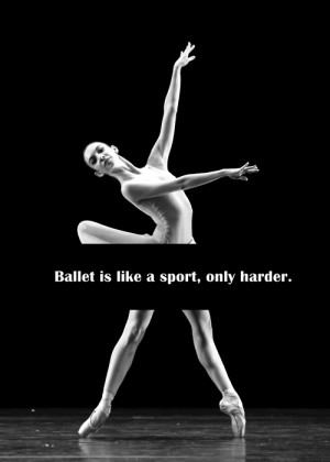 Ballet Is Like a Sport, Only Harder.