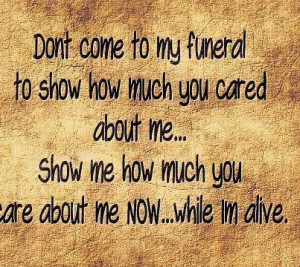 ... you cared about me.. Show me how much you care about me NOW.. while i