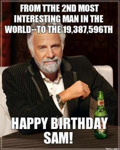MOST INTERESTING MAN IN THE WORLD TO THE 19 387 596TH HAPPY