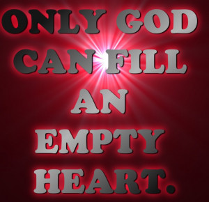 ... Quotes to Uplift Your Spirit - only-god-can-fill-an-empty-heart-bible