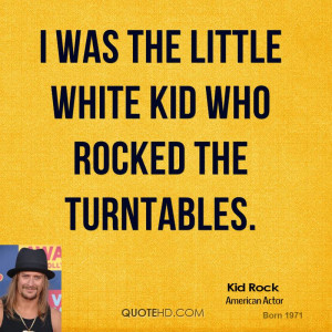 kid-rock-kid-rock-i-was-the-little-white-kid-who-rocked-the.jpg
