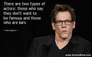 ... famous and those who are liars - Kevin Bacon Quotes - StatusMind.com
