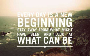 ... beginning stay away from what might have been and look at what can be