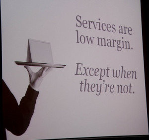 Dharmesh Shah BoS2010 Quote: Services are low margin. Except when they ...