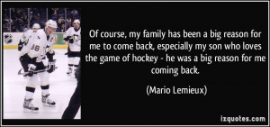 Of course, my family has been a big reason for me to come back ...