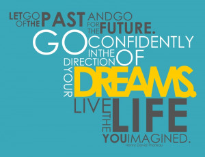 Let Go Past And Go For The Future Go Confidently In The Direction OF ...
