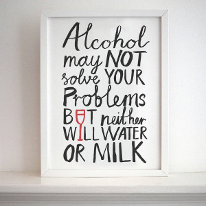original_alcohol-may-not-solve-your-problems-print.jpg