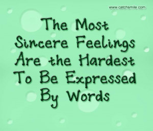 The Most Sincere Feelings Are the Hardest To Be Expressed By Words