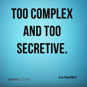 too complex and too secretive.