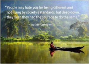 People may hate you for being different and not living by society's ...