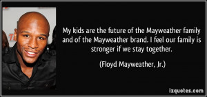 My kids are the future of the Mayweather family and of the Mayweather ...
